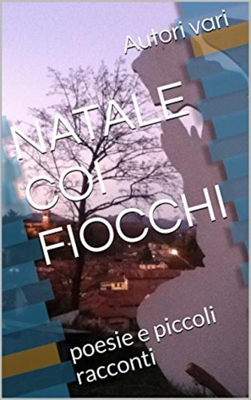 NATALE COI FIOCCHI: poesie e piccoli racconti (Essential in the pocket Vol. 2)